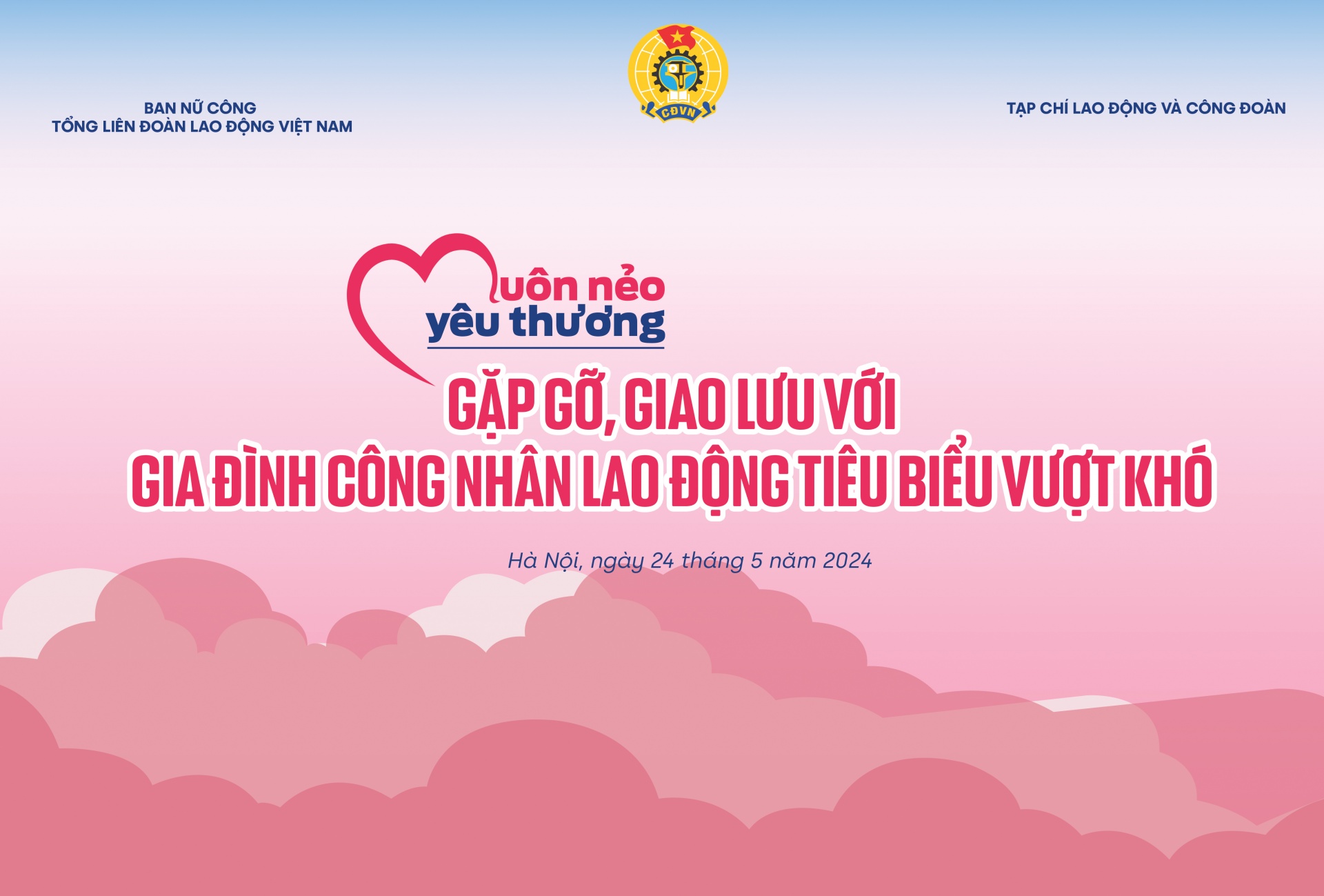 CÔNG ĐOÀN Chương trình “Muôn nẻo yêu thương” số đặc biệt sẽ phát sóng trực tiếp sáng 24/5